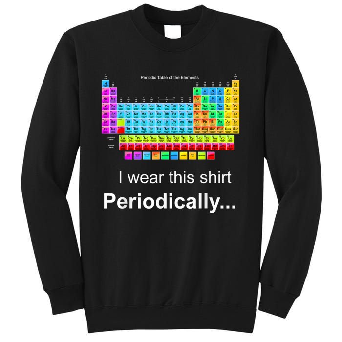 Wear This Periodically Periodic Table Of Elements Tall Sweatshirt