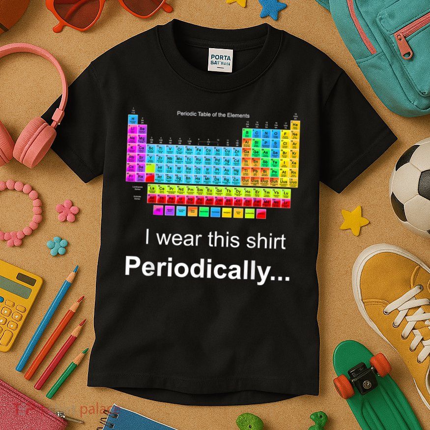 Wear This Periodically Periodic Table Of Elements Kids T-Shirt