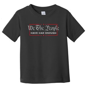 We The People Have Had Enough Anti Government Political Toddler T-Shirt