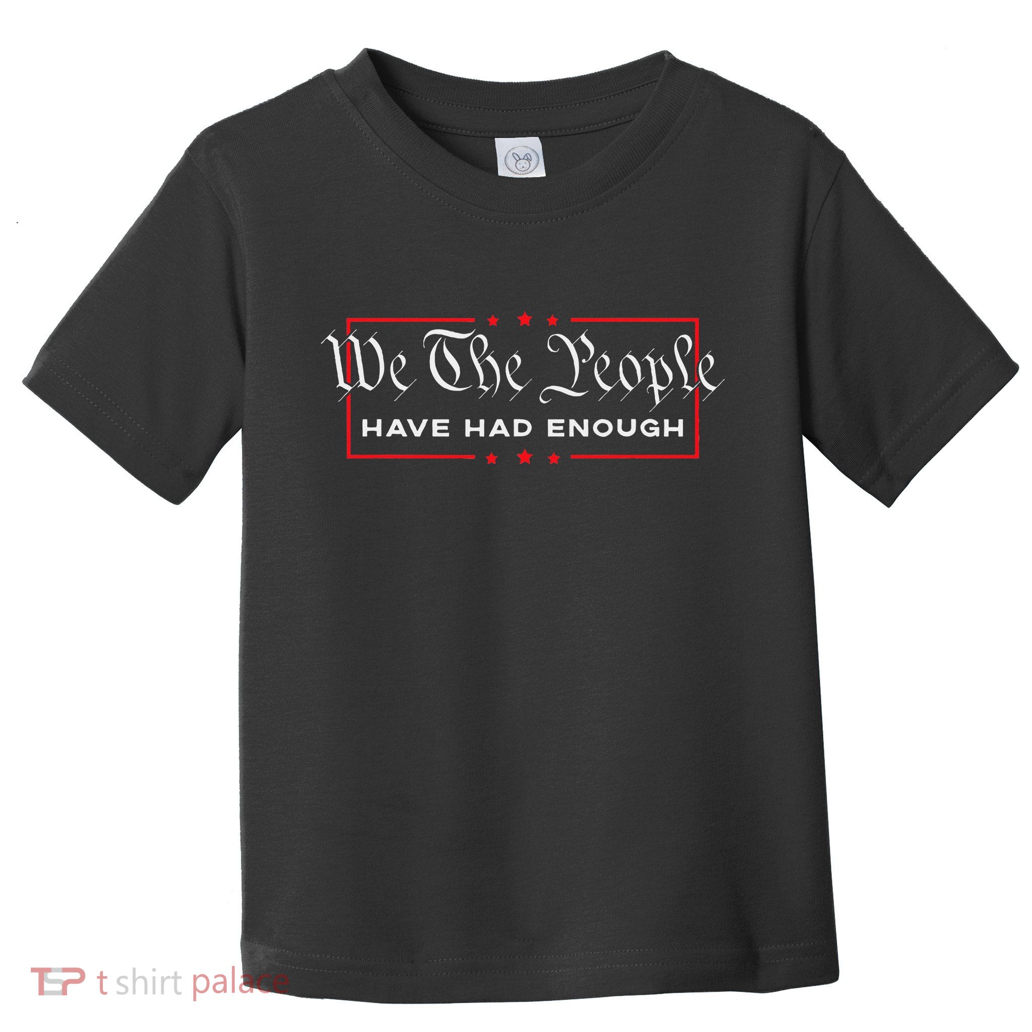 We The People Have Had Enough Anti Government Political Toddler T-Shirt