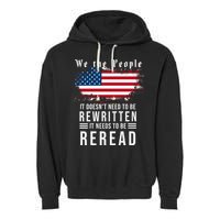 We The People I't Doesn't Need To Be Rewritten I't Needs To Be Reread Garment-Dyed Fleece Hoodie