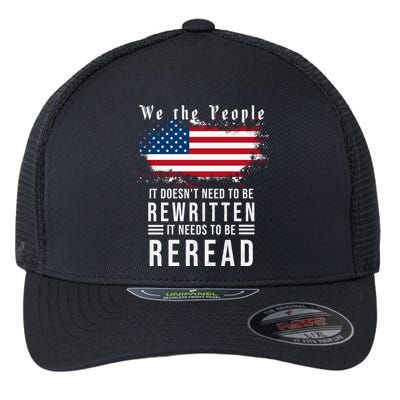 We The People I't Doesn't Need To Be Rewritten I't Needs To Be Reread Flexfit Unipanel Trucker Cap