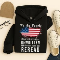 We The People I't Doesn't Need To Be Rewritten I't Needs To Be Reread Hoodie