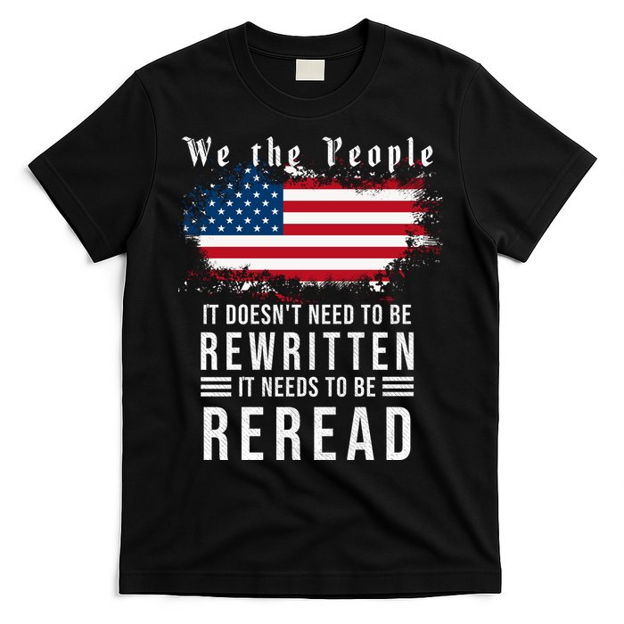 We The People I't Doesn't Need To Be Rewritten I't Needs To Be Reread T-Shirt