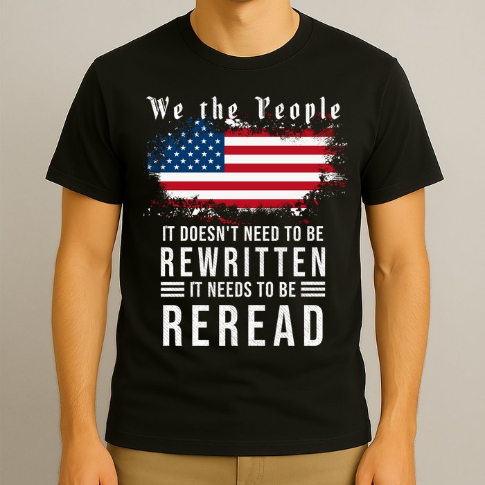 We The People I't Doesn't Need To Be Rewritten I't Needs To Be Reread T-Shirt