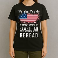 We The People I't Doesn't Need To Be Rewritten I't Needs To Be Reread T-Shirt