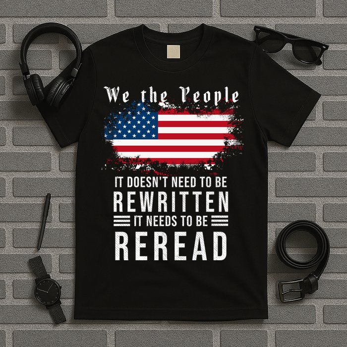 We The People I't Doesn't Need To Be Rewritten I't Needs To Be Reread T-Shirt