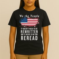 We The People I't Doesn't Need To Be Rewritten I't Needs To Be Reread T-Shirt