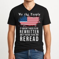 We The People I't Doesn't Need To Be Rewritten I't Needs To Be Reread V-Neck T-Shirt