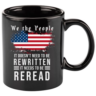 We The People I't Doesn't Need To Be Rewritten I't Needs To Be Reread 11oz C Handle Ceramic Mug