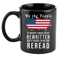 We The People I't Doesn't Need To Be Rewritten I't Needs To Be Reread 11oz C Handle Ceramic Mug