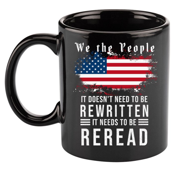 We The People I't Doesn't Need To Be Rewritten I't Needs To Be Reread 11oz C Handle Ceramic Mug