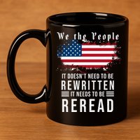 We The People I't Doesn't Need To Be Rewritten I't Needs To Be Reread 11oz C Handle Ceramic Mug