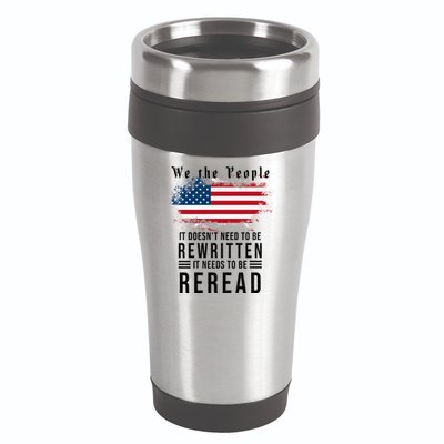 We The People I't Doesn't Need To Be Rewritten I't Needs To Be Reread 16oz Travel Tumbler