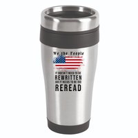 We The People I't Doesn't Need To Be Rewritten I't Needs To Be Reread 16oz Travel Tumbler