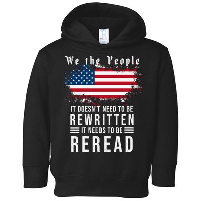 We The People I't Doesn't Need To Be Rewritten I't Needs To Be Reread Toddler Hoodie