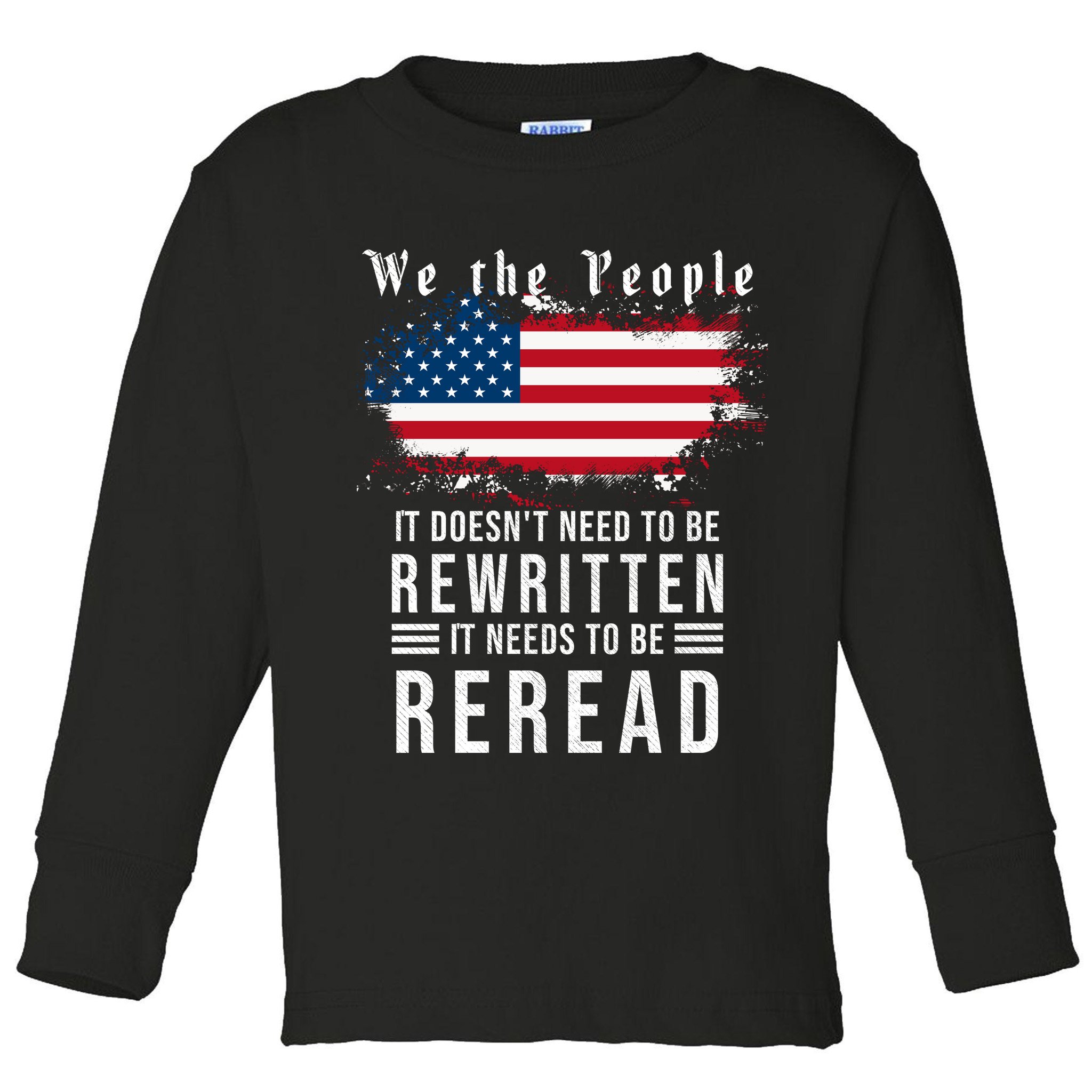We The People I't Doesn't Need To Be Rewritten I't Needs To Be Reread Toddler Long Sleeve Shirt