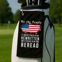 We The People I't Doesn't Need To Be Rewritten I't Needs To Be Reread Golf Towel