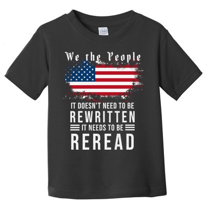 We The People I't Doesn't Need To Be Rewritten I't Needs To Be Reread Toddler T-Shirt
