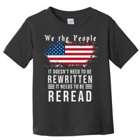 We The People I't Doesn't Need To Be Rewritten I't Needs To Be Reread Toddler T-Shirt