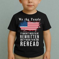 We The People I't Doesn't Need To Be Rewritten I't Needs To Be Reread Toddler T-Shirt