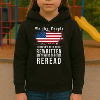 We The People I't Doesn't Need To Be Rewritten I't Needs To Be Reread Kids Hoodie
