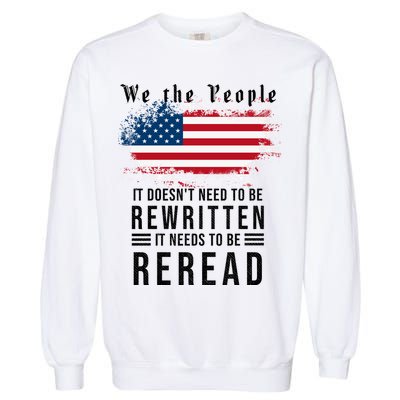 We The People I't Doesn't Need To Be Rewritten I't Needs To Be Reread Garment-Dyed Sweatshirt