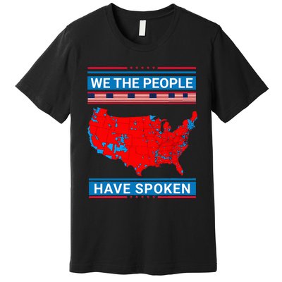 We The People Have Spoken Map Of 2024 Election Results Premium T-Shirt