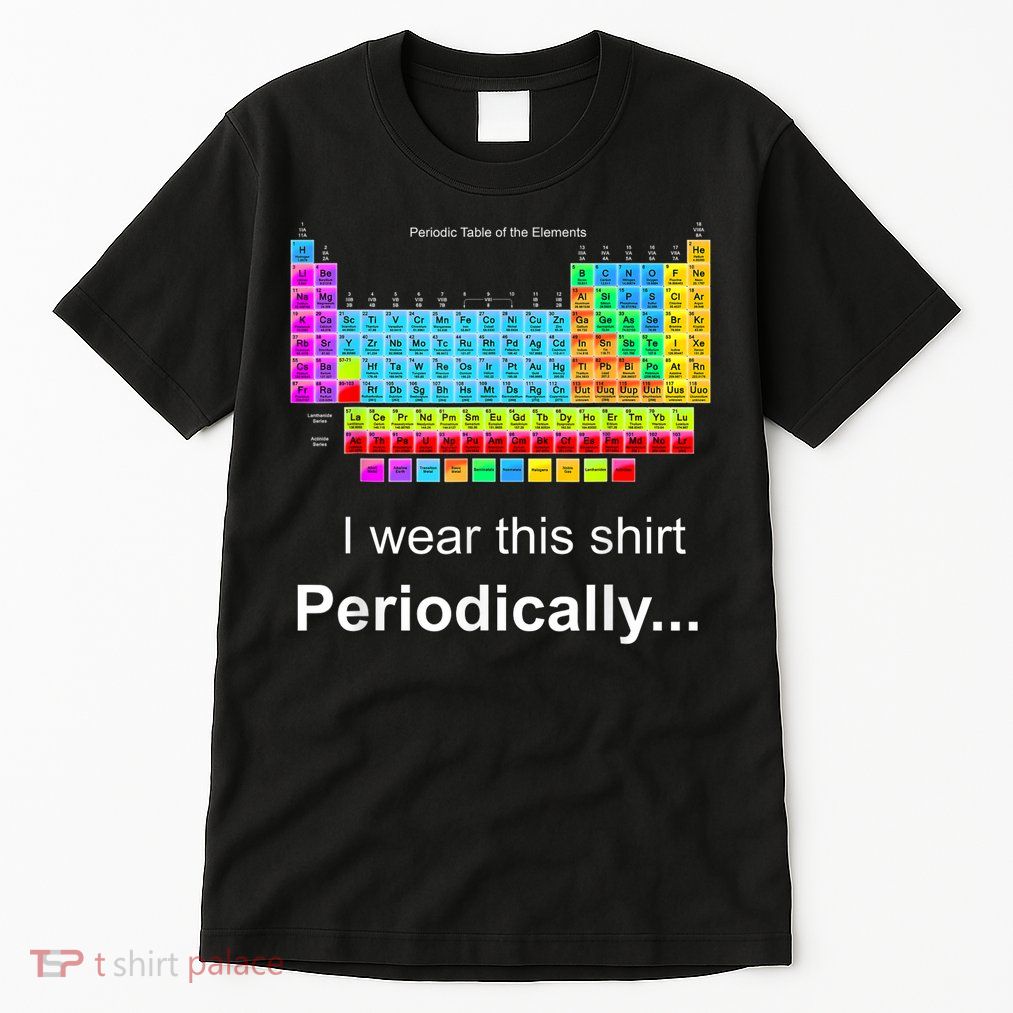 Wear This Periodically Periodic Table Of Elements Tall T-Shirt