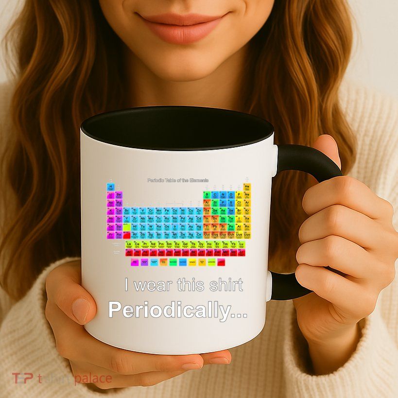 Wear This Periodically Periodic Table Of Elements Mug