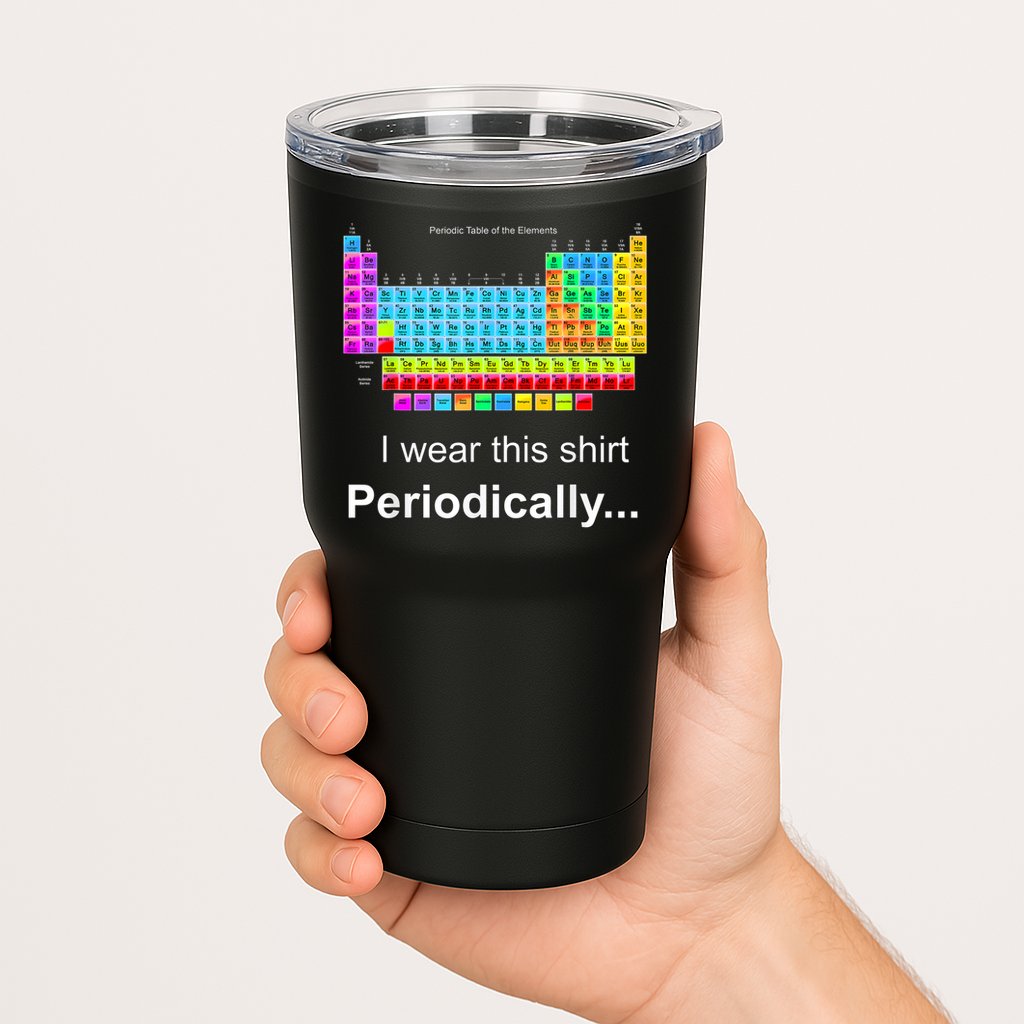 Wear This Periodically Periodic Table Of Elements Tumbler