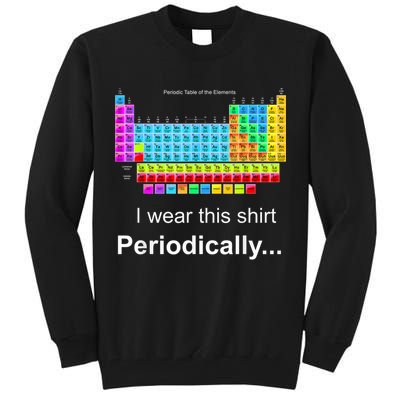 Wear This Periodically Periodic Table Of Elements Tall Sweatshirt