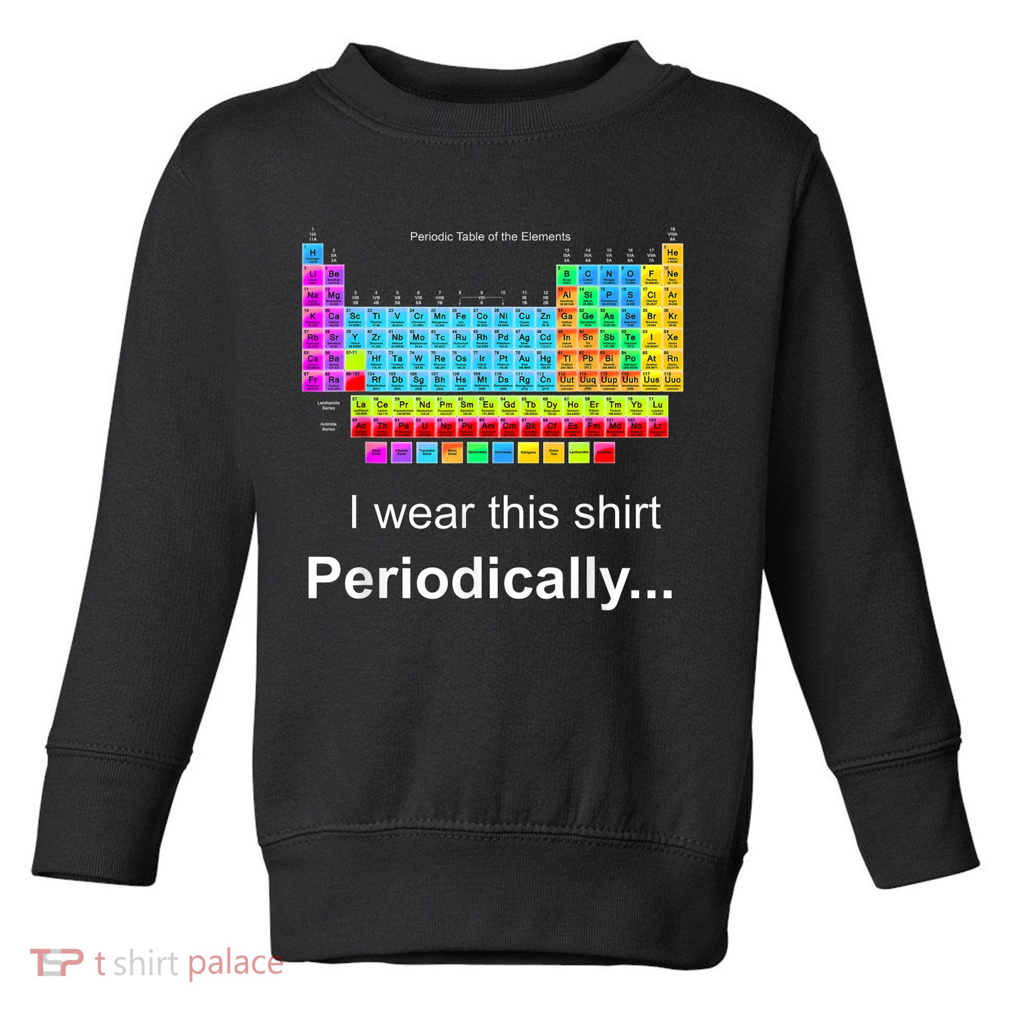 Wear This Periodically Periodic Table Of Elements Toddler Sweatshirt
