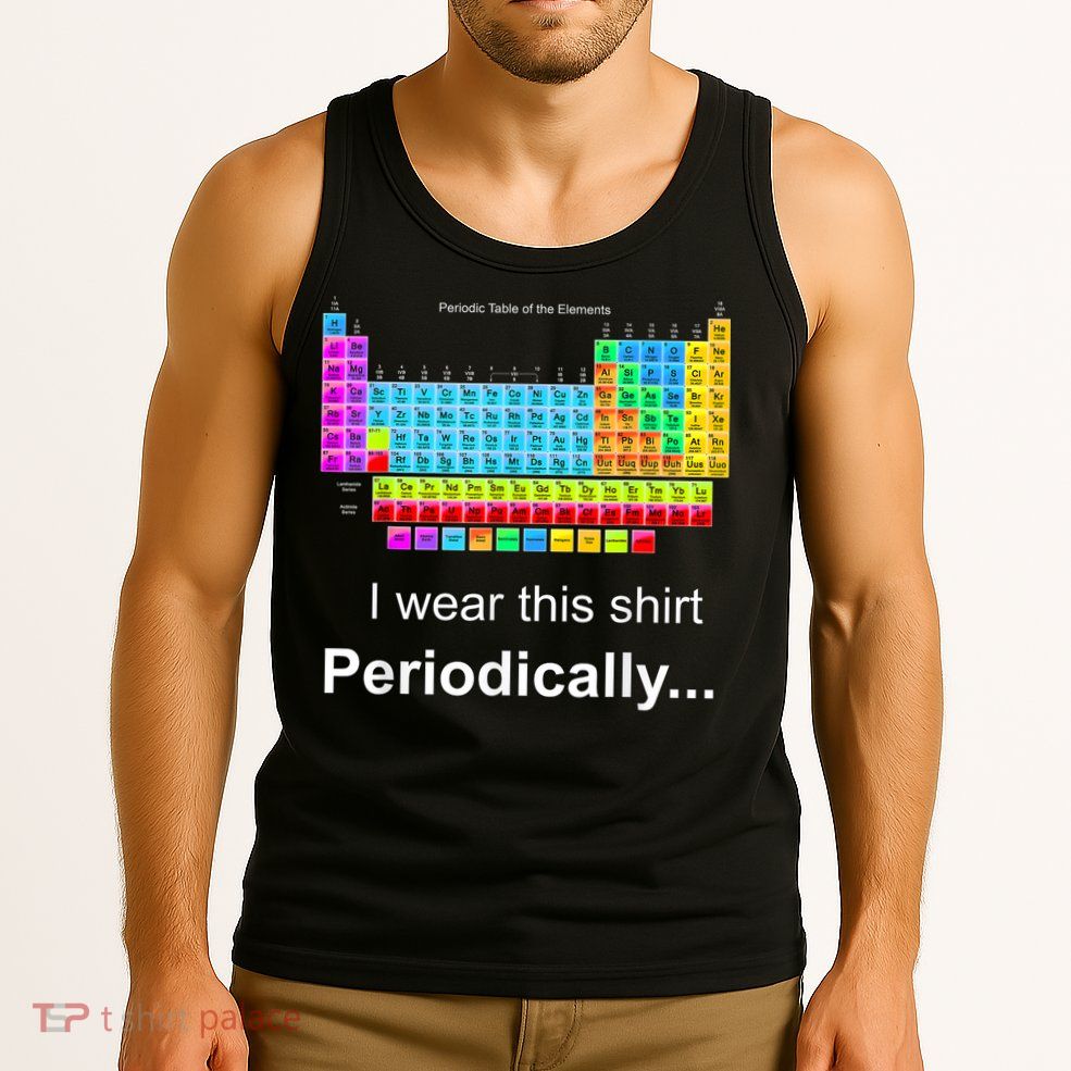 Wear This Periodically Periodic Table Of Elements Tank Top