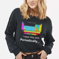 Wear This Periodically Periodic Table Of Elements Cropped Pullover Crew