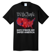 We The People Have Spoken And Saved America Funny Trump Tall T-Shirt