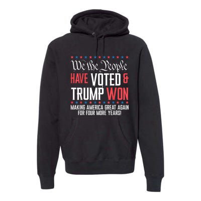 We The People Have Voted And Trump Won Maga For 4 More Years Premium Hoodie