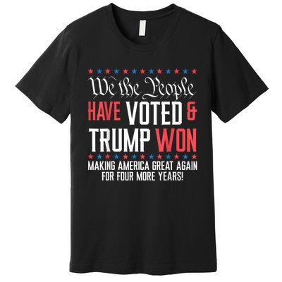 We The People Have Voted And Trump Won Maga For 4 More Years Premium T-Shirt