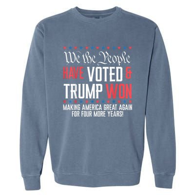 We The People Have Voted And Trump Won Maga For 4 More Years Garment-Dyed Sweatshirt