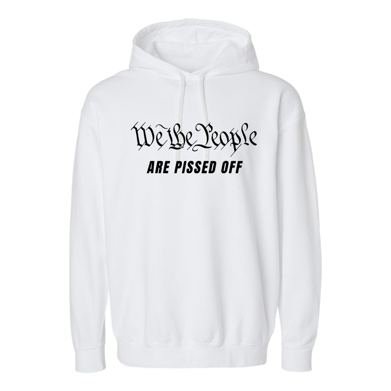 We The People Are Pissed Off Fight For Democracy Garment-Dyed Fleece Hoodie