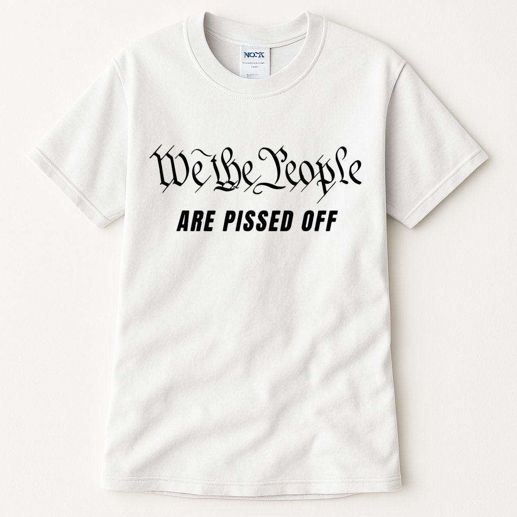 We The People Are Pissed Off Fight For Democracy Tall T-Shirt