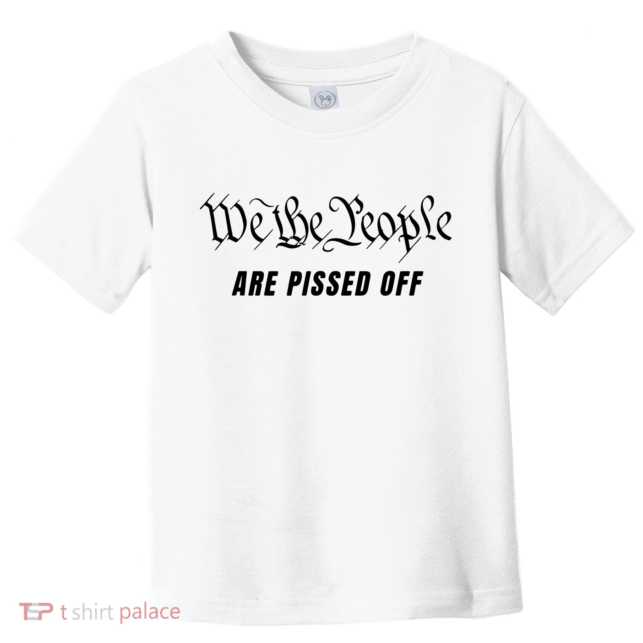 We The People Are Pissed Off Fight For Democracy Toddler T-Shirt