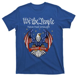 We The People Have Had Enough Trump For President 2024 Gift T-Shirt