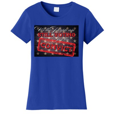 We The People Are Still Voting For The Convict Trump 2024 Gift Women's T-Shirt