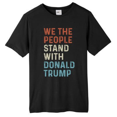 We The People Stand With Donald Trump Trump Supporters Funny Gift Tall Fusion ChromaSoft Performance T-Shirt