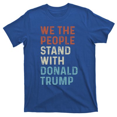 We The People Stand With Donald Trump Trump Supporters Funny Gift T-Shirt