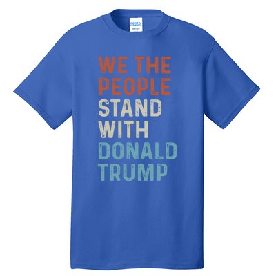 We The People Stand With Donald Trump Trump Supporters Funny Gift Tall T-Shirt