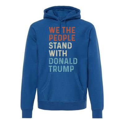 We The People Stand With Donald Trump Trump Supporters Funny Gift Premium Hoodie