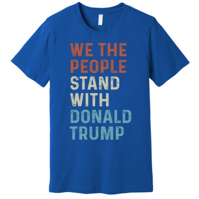 We The People Stand With Donald Trump Trump Supporters Funny Gift Premium T-Shirt