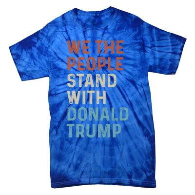 We The People Stand With Donald Trump Trump Supporters Funny Gift Tie-Dye T-Shirt